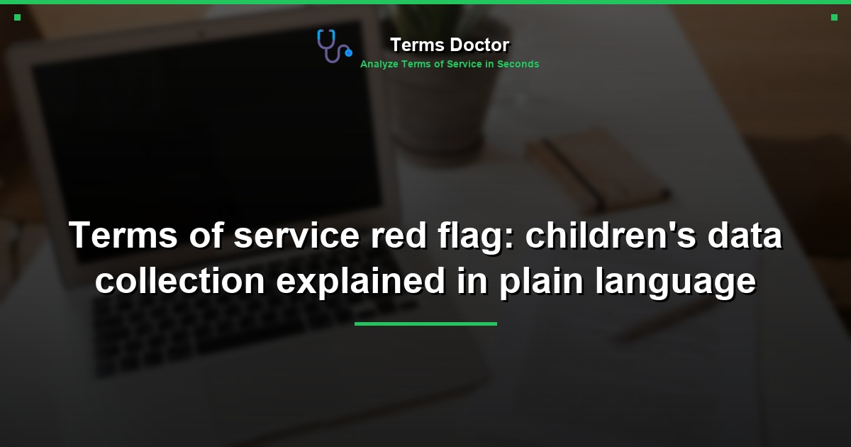 Terms of service red flag: children's data collection explained in plain language