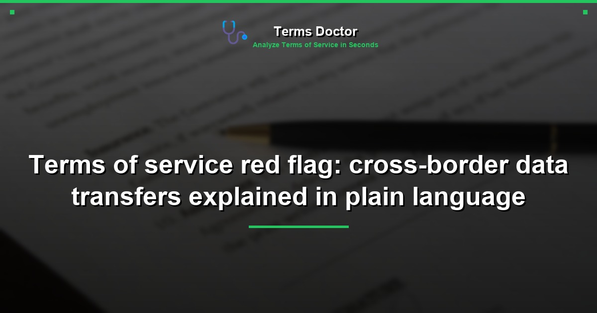 Terms of service red flag: cross-border data transfers explained in plain language