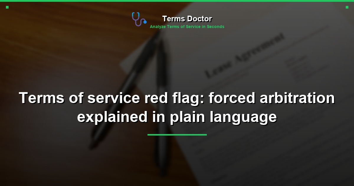 Terms of service red flag: forced arbitration explained in plain language