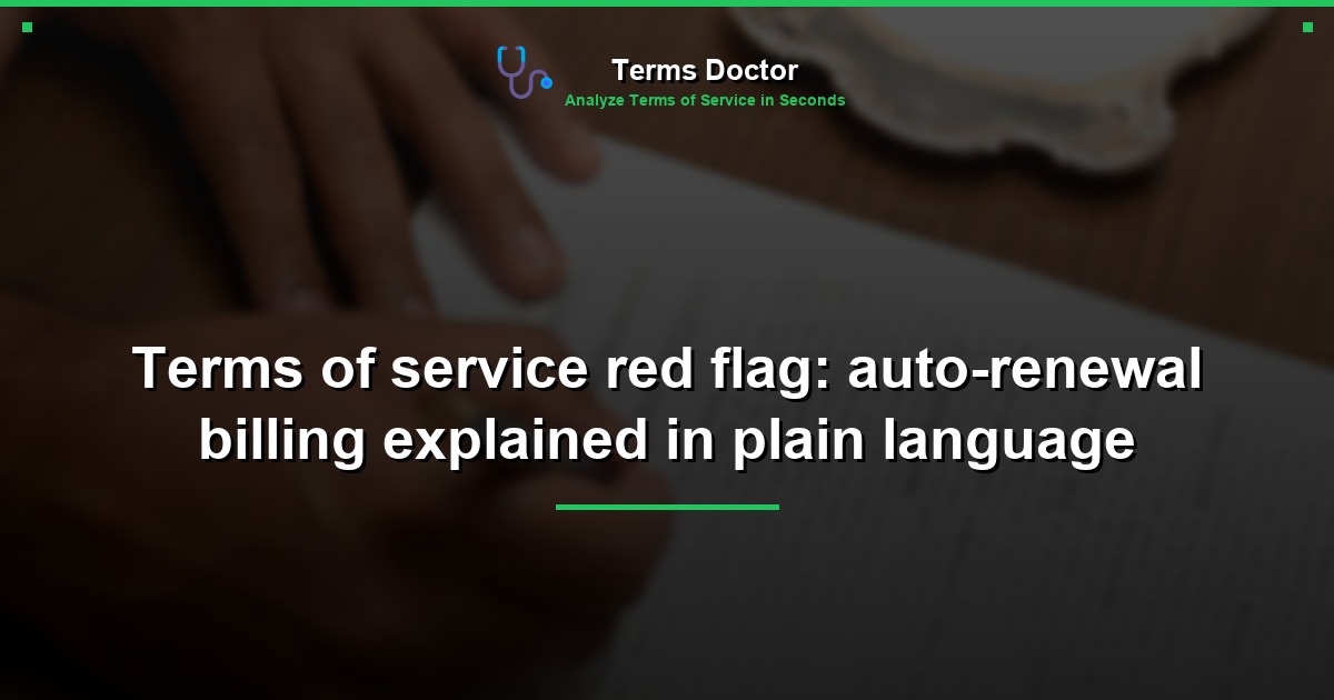 Terms of service red flag: auto-renewal billing explained in plain language