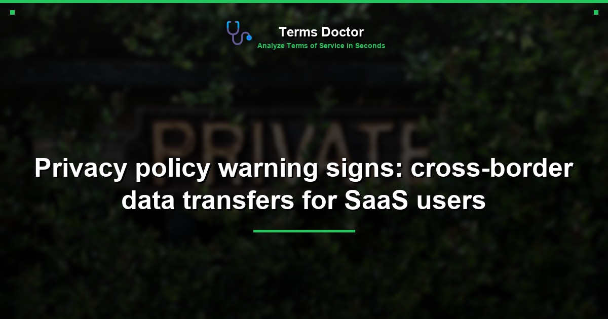 Privacy policy warning signs: cross-border data transfers for SaaS users
