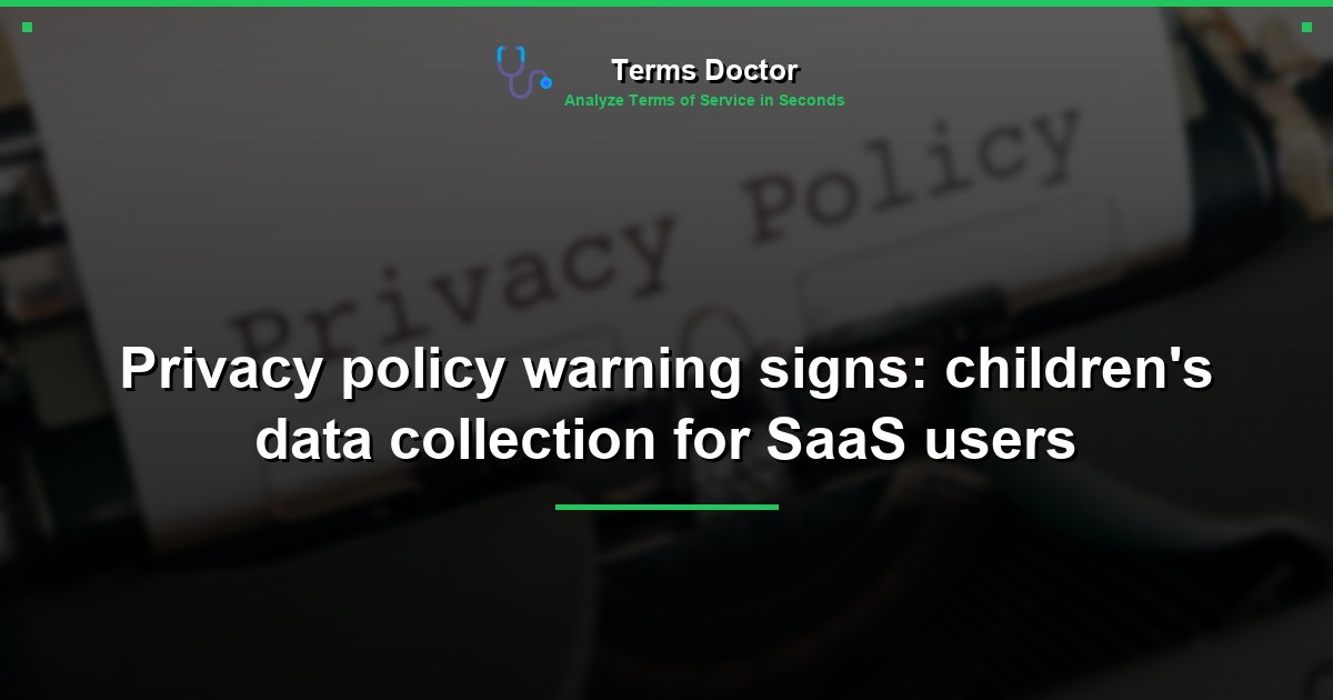 Privacy policy warning signs: children's data collection for SaaS users