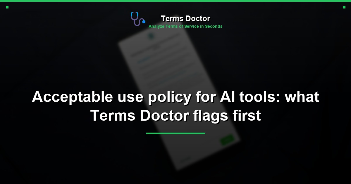 Acceptable use policy for AI tools: what Terms Doctor flags first