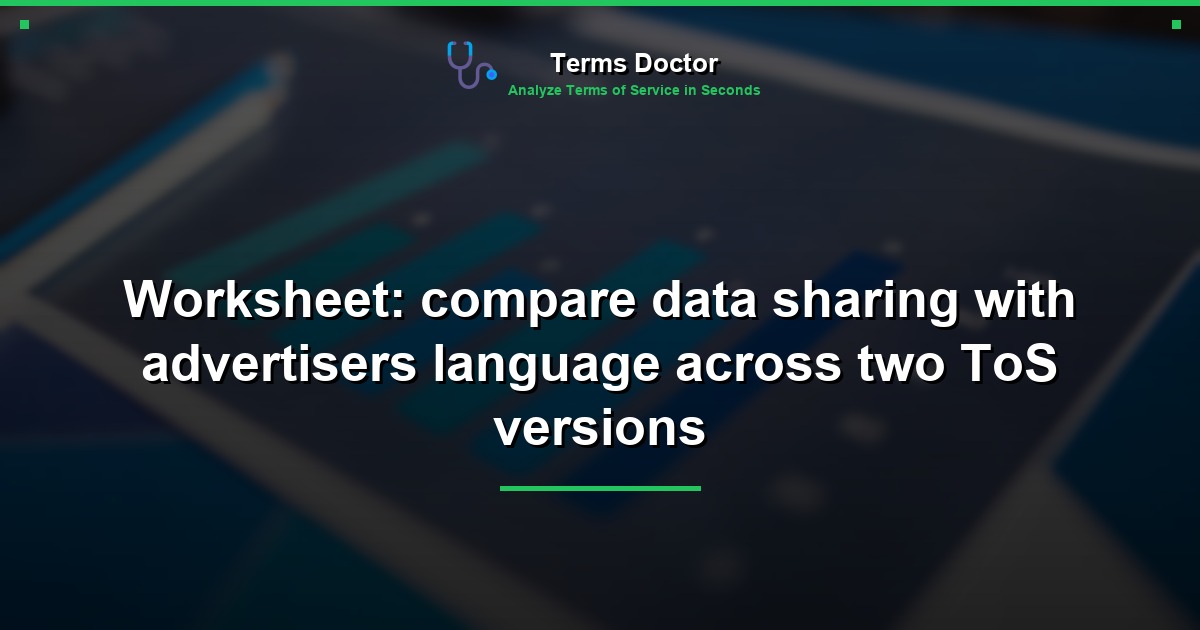 Worksheet: compare data sharing with advertisers language across two ToS versions