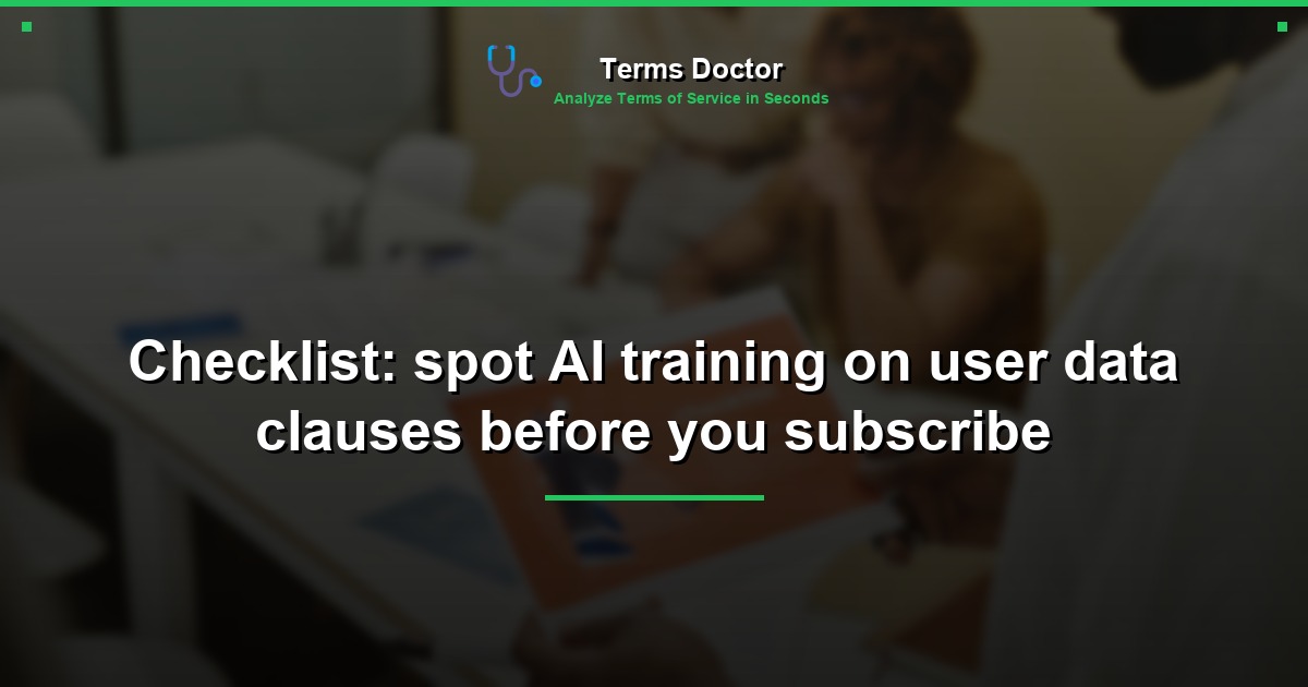 Checklist: spot AI training on user data clauses before you subscribe