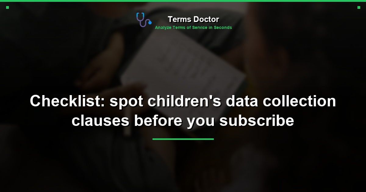 Checklist: spot children's data collection clauses before you subscribe