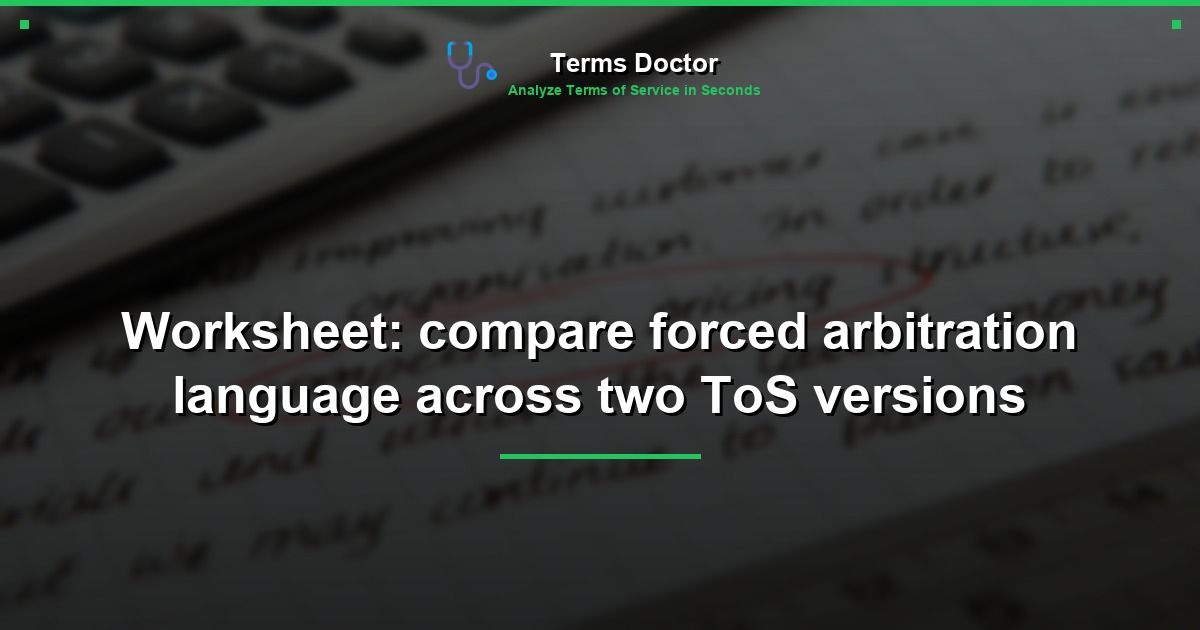 Worksheet: compare forced arbitration language across two ToS versions