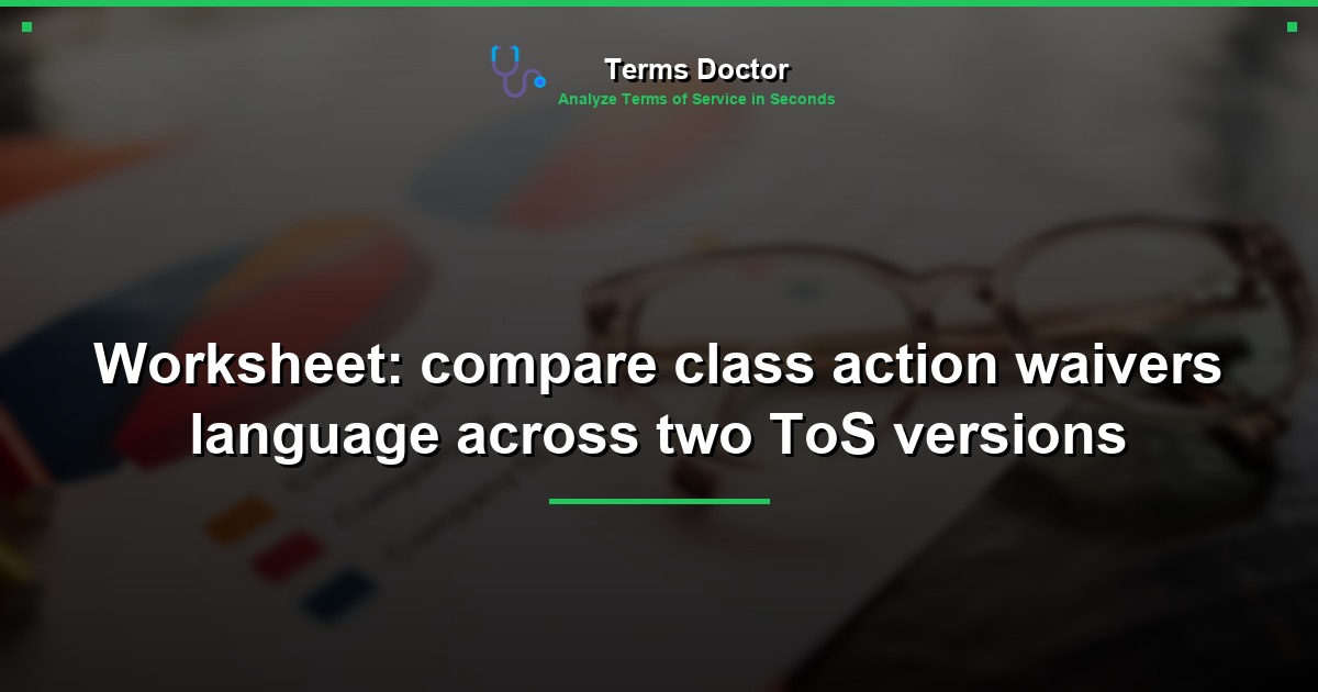 Worksheet: compare class action waivers language across two ToS versions