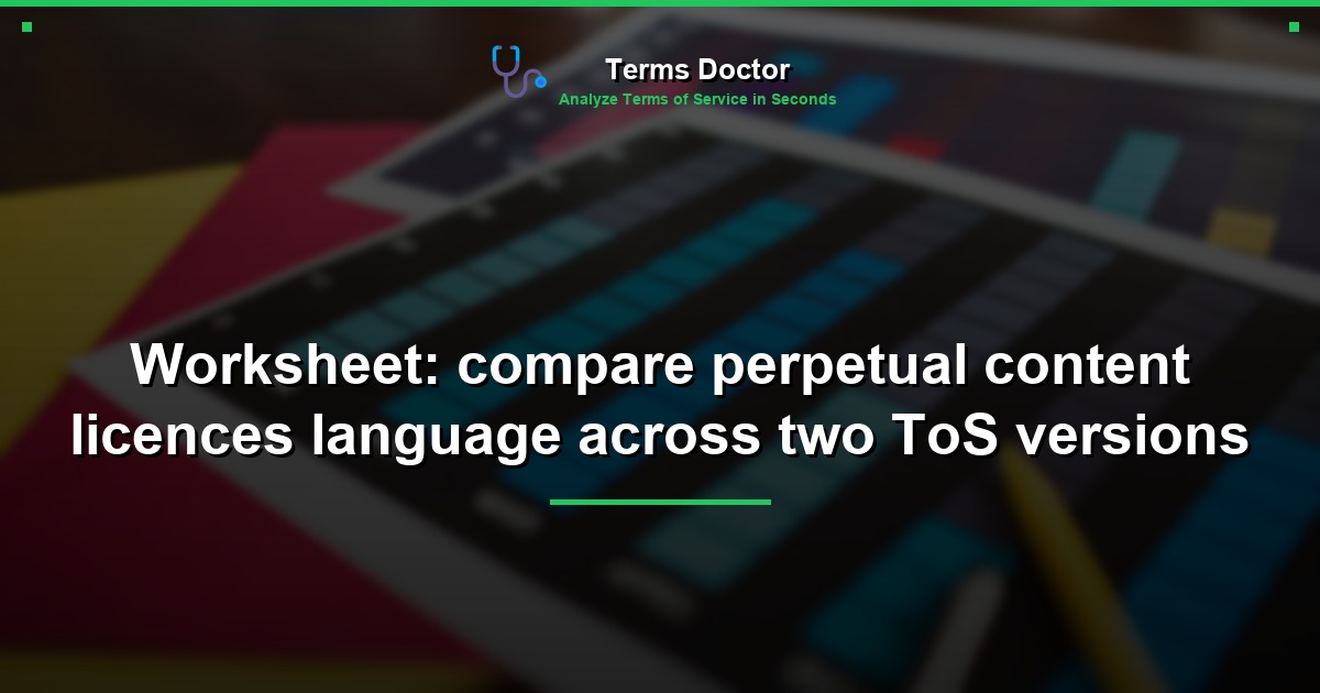 Worksheet: compare perpetual content licences language across two ToS versions