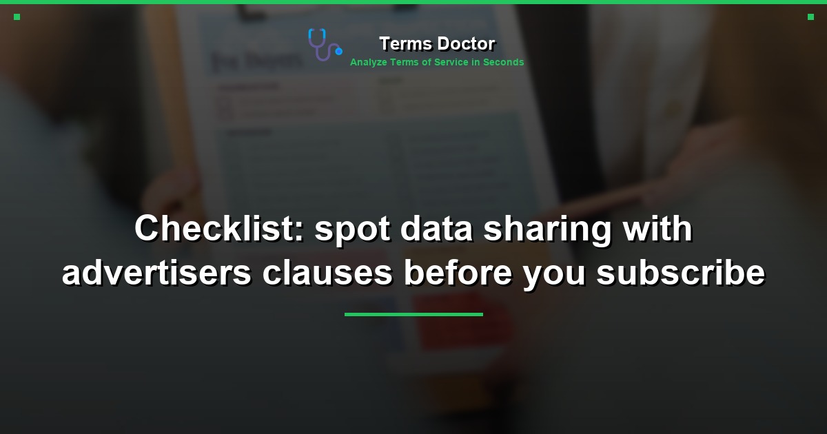 Checklist: spot data sharing with advertisers clauses before you subscribe