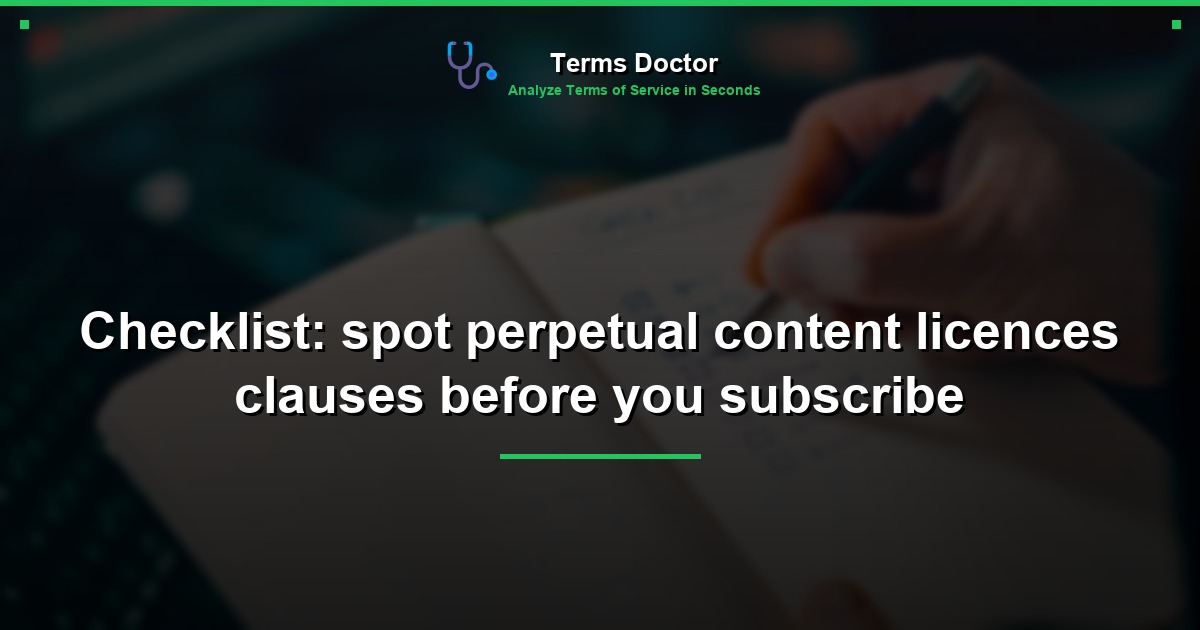 Checklist: spot perpetual content licences clauses before you subscribe